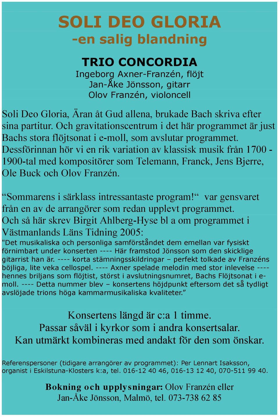 Dessförinnan hör vi en rik variation av klassisk musik från 1700-1900-tal med kompositörer som Telemann, Franck, Jens Bjerre, Ole Buck och Olov Franzén. Sommarens i särklass intressantaste program!