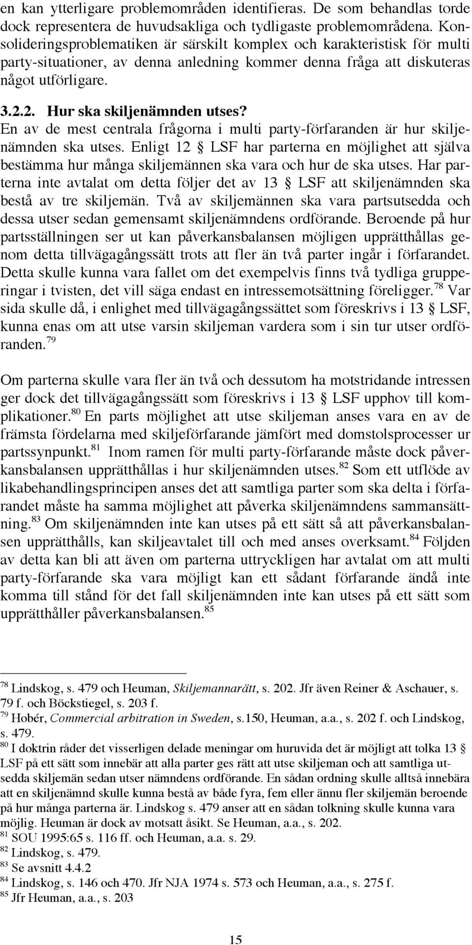 2. Hur ska skiljenämnden utses? En av de mest centrala frågorna i multi party-förfaranden är hur skiljenämnden ska utses.