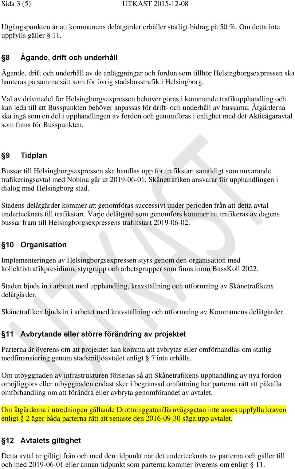 Val av drivmedel för Helsingborgsexpressen behöver göras i kommande trafikupphandling och kan leda till att Busspunkten behöver anpassas för drift- och underhåll av bussarna.