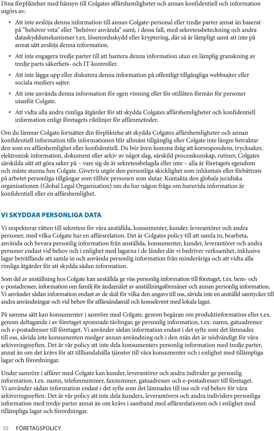 lösenordsskydd eller kryptering, där så är lämpligt samt att inte på annat sätt avslöja denna information.