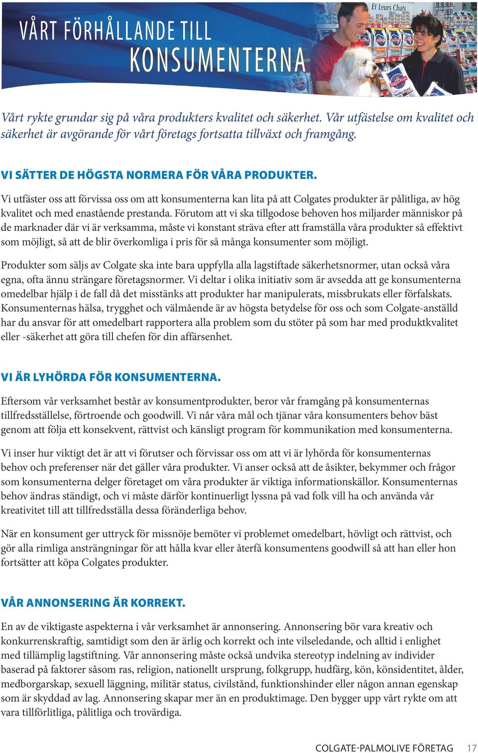 Vi utfäster oss att förvissa oss om att konsumenterna kan lita på att Colgates produkter är pålitliga, av hög kvalitet och med enastående prestanda.
