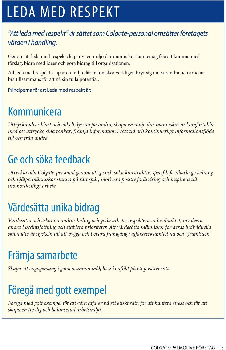 All leda med respekt skapar en miljö där människor verkligen bryr sig om varandra och arbetar bra tillsammans för att nå sin fulla potential.