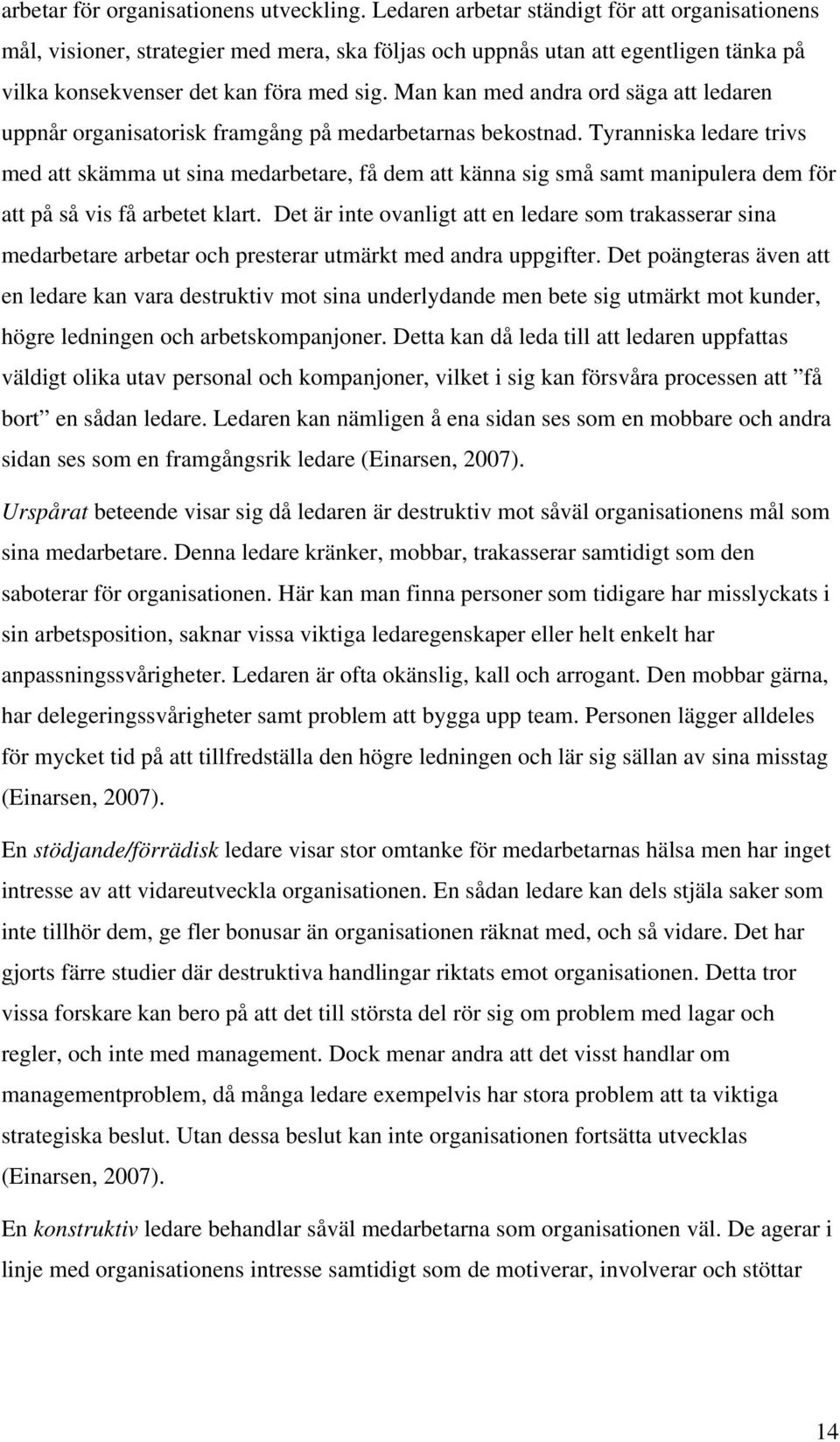 Man kan med andra ord säga att ledaren uppnår organisatorisk framgång på medarbetarnas bekostnad.