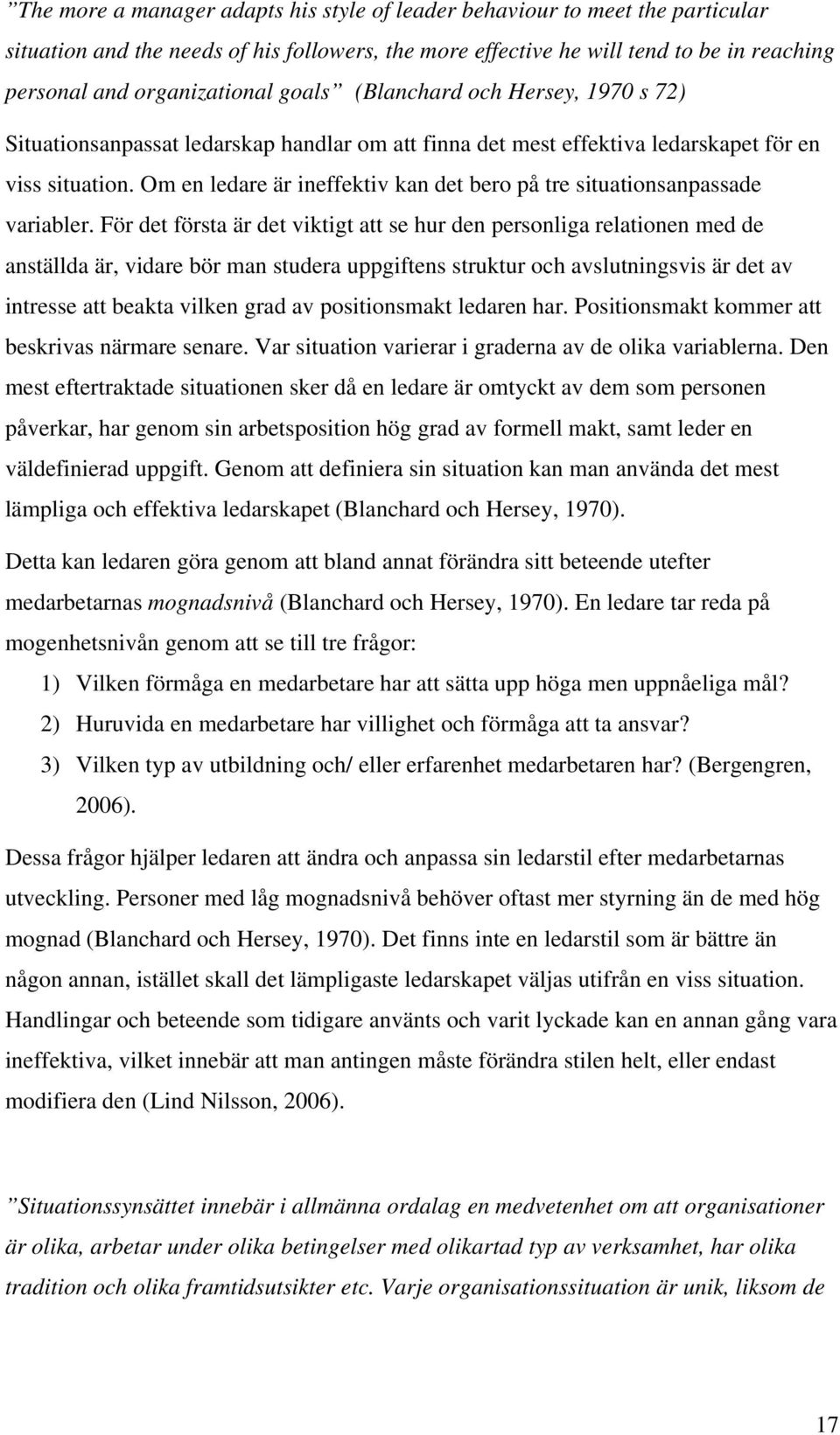 Om en ledare är ineffektiv kan det bero på tre situationsanpassade variabler.