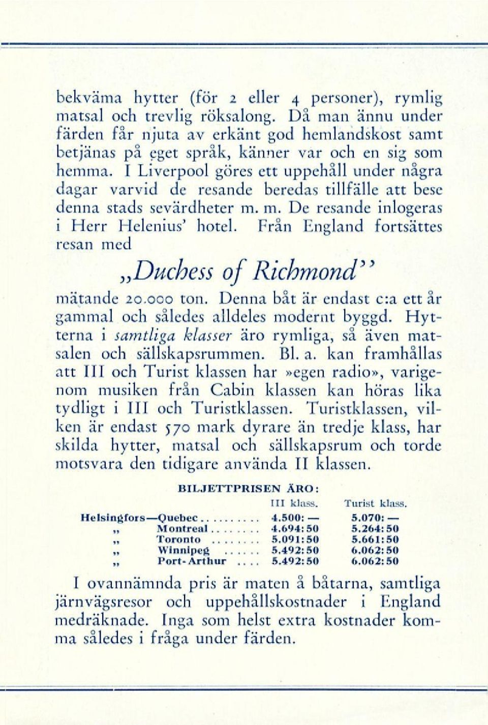 I Liverpool göres ett uppehåll under några dagar varvid de resande beredas tillfälle att bese denna stads sevärdheter m. m. De resande inlogeras i Herr Helenius' hotel.