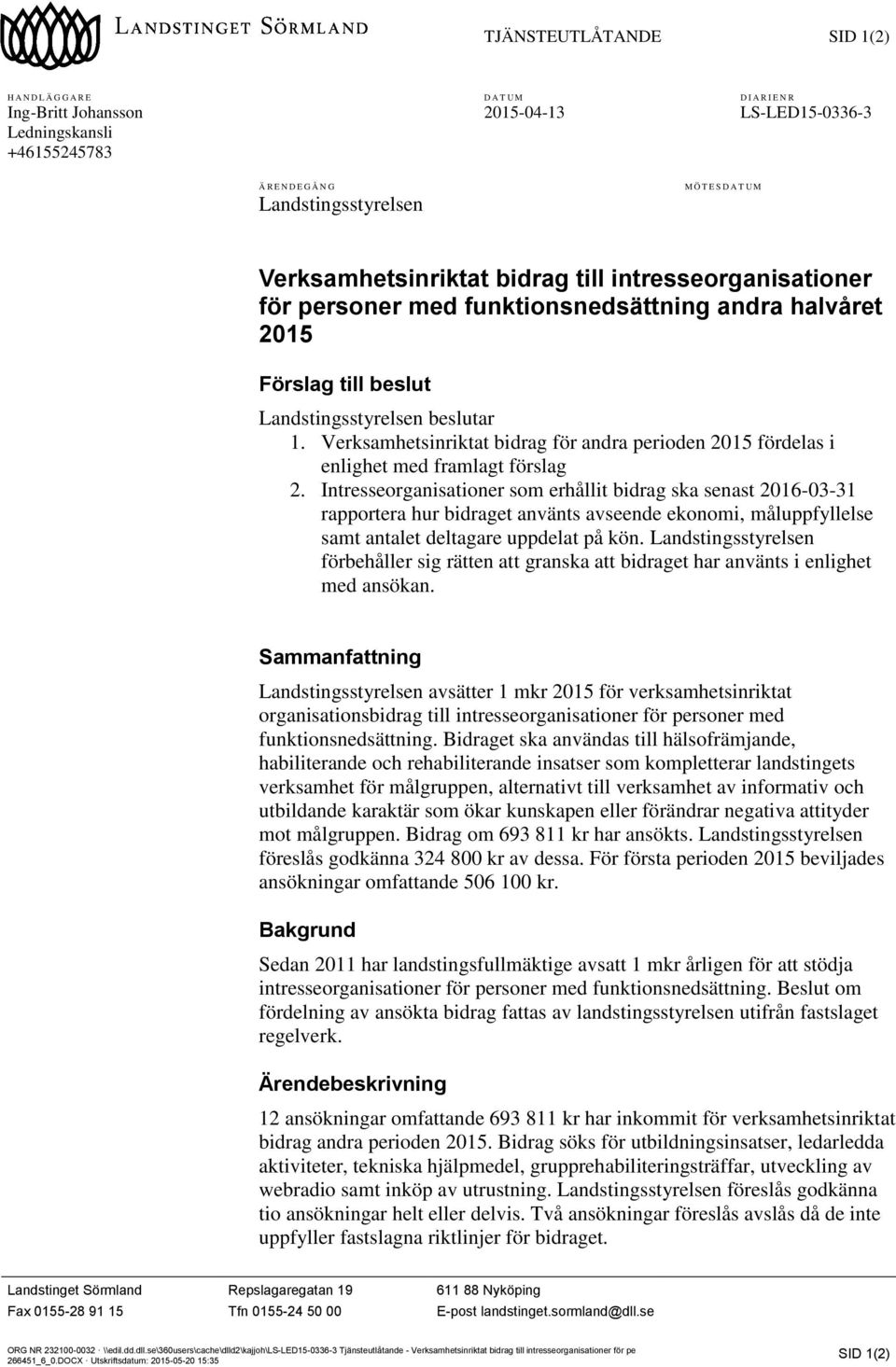 Verksamhetsinriktat bidrag för andra perioden 2015 fördelas i enlighet med framlagt förslag 2.