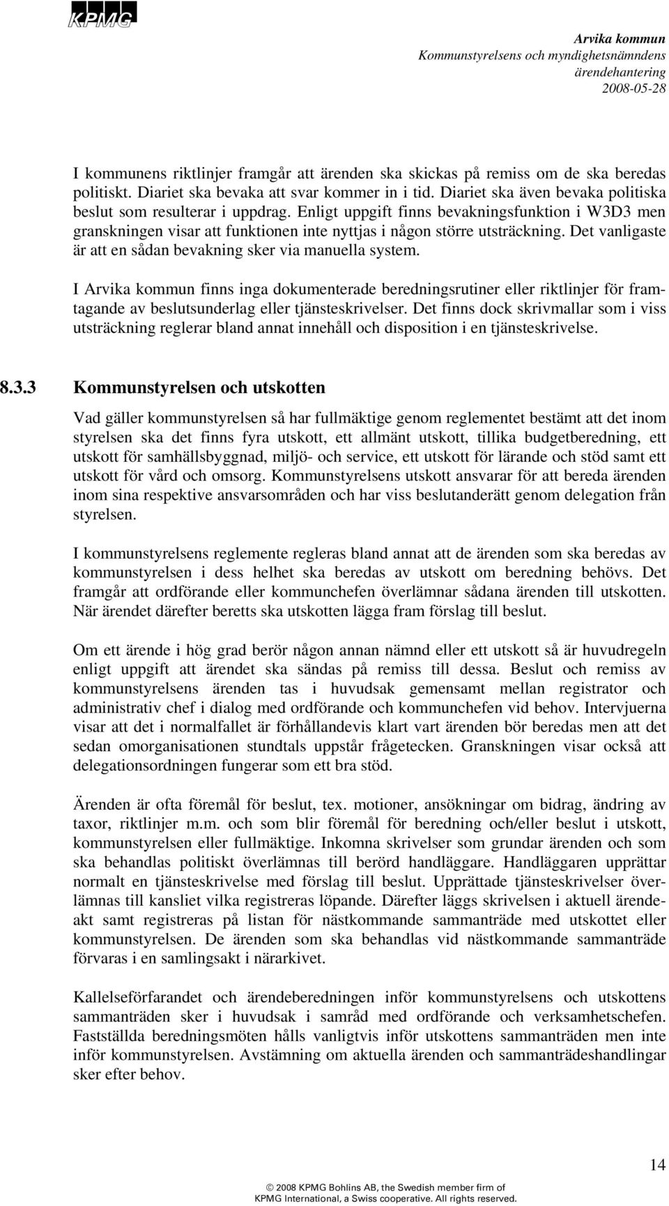 Det vanligaste är att en sådan bevakning sker via manuella system. I finns inga dokumenterade beredningsrutiner eller riktlinjer för framtagande av beslutsunderlag eller tjänsteskrivelser.