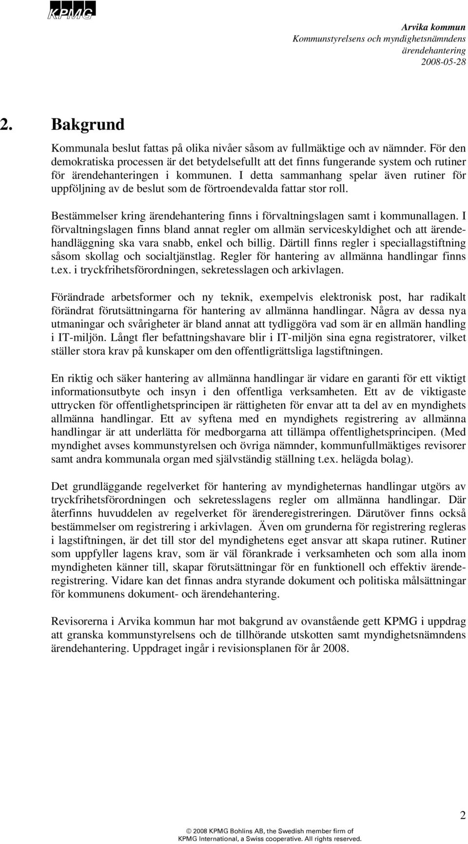 I detta sammanhang spelar även rutiner för uppföljning av de beslut som de förtroendevalda fattar stor roll. Bestämmelser kring finns i förvaltningslagen samt i kommunallagen.