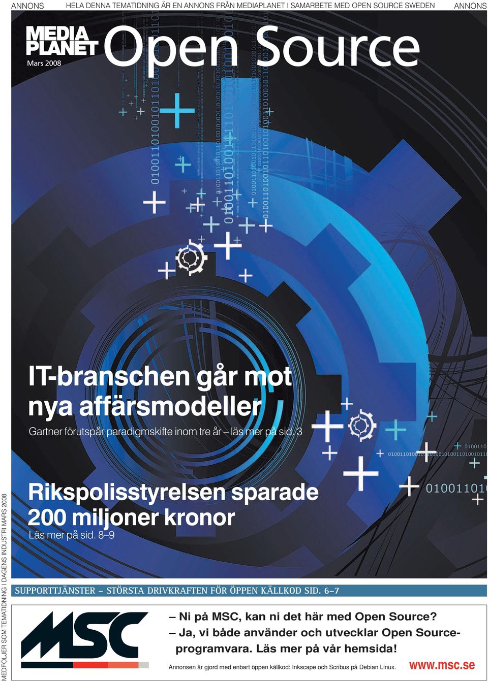 3 MEDFÖLJER SOM TEMATIDNING I DAGENS INDUSTRI MARS 2008 Rikspolisstyrelsen sparade 200 miljoner kronor Läs mer på sid.