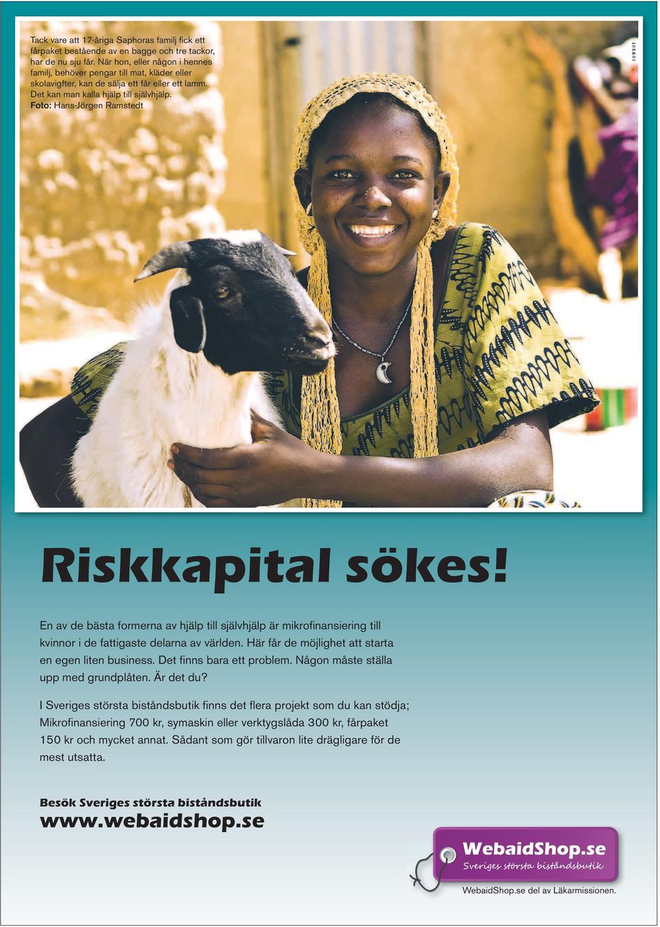Foto: Hans-Jörgen Ramstedt COWBOY Riskkapital sökes! En av de bästa formerna av hjälp till självhjälp är mikrofi nansiering till kvinnor i de fattigaste delarna av världen.