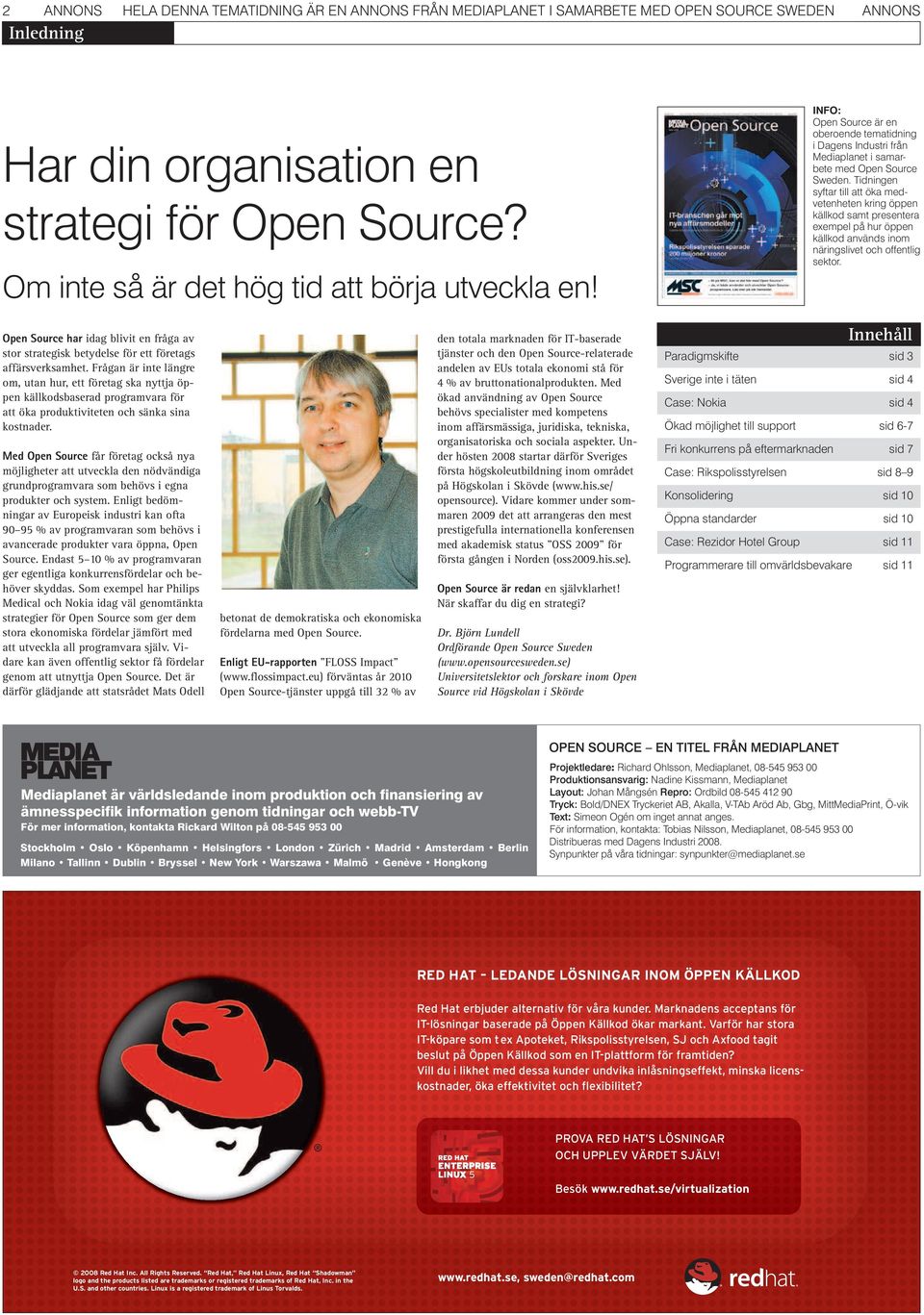 Har din organisation en strategi för Open Source? Om inte så är det hög tid att börja utveckla en! Open Source har idag blivit en fråga av stor strategisk betydelse för ett företags affärsverksamhet.