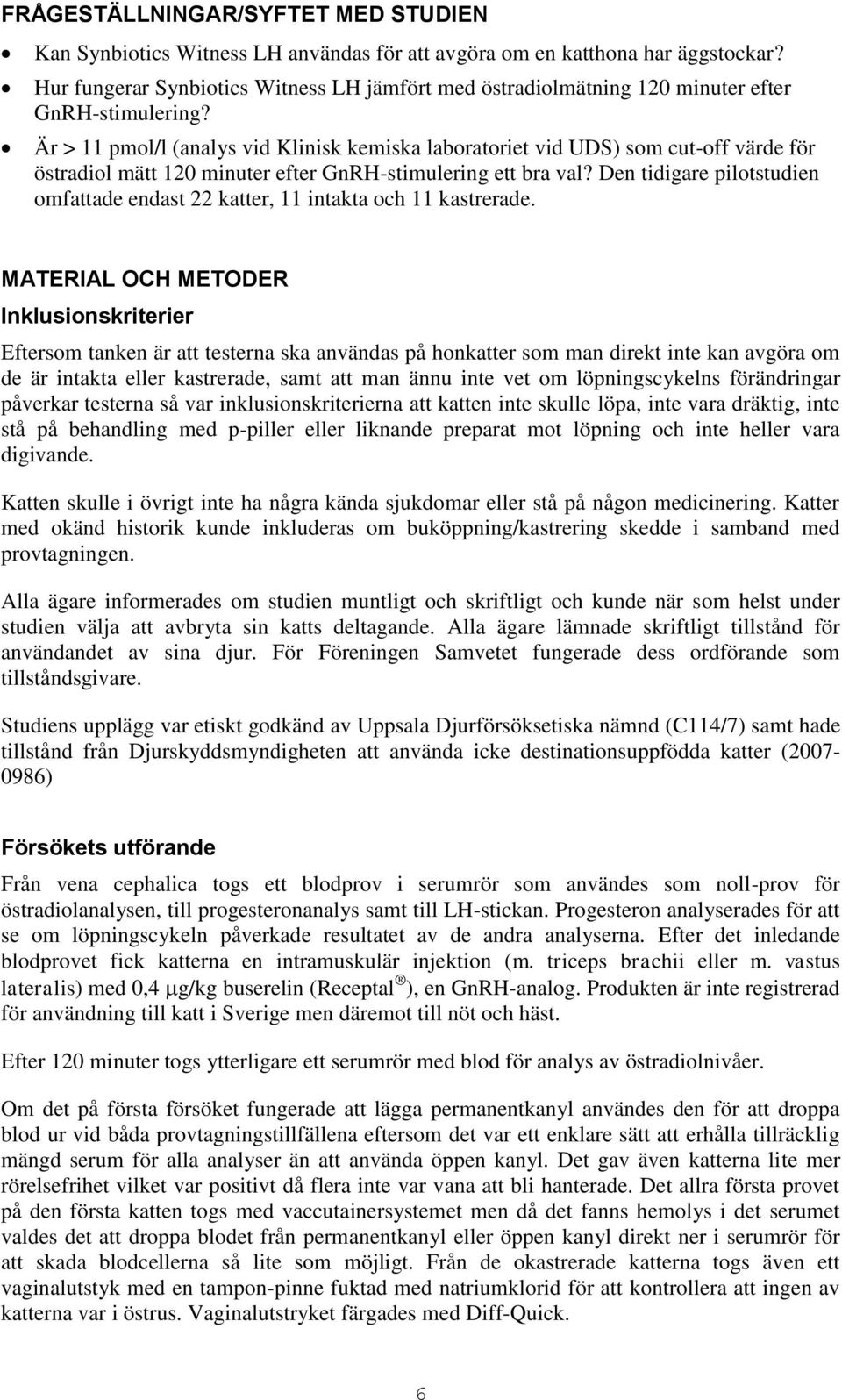 Är > 11 pmol/l (analys vid Klinisk kemiska laboratoriet vid UDS) som cut-off värde för östradiol mätt 120 minuter efter GnRH-stimulering ett bra val?