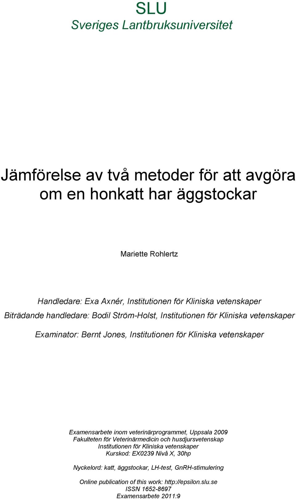 vetenskaper Examensarbete inom veterinärprogrammet, Uppsala 2009 Fakulteten för Veterinärmedicin och husdjursvetenskap Institutionen för Kliniska vetenskaper