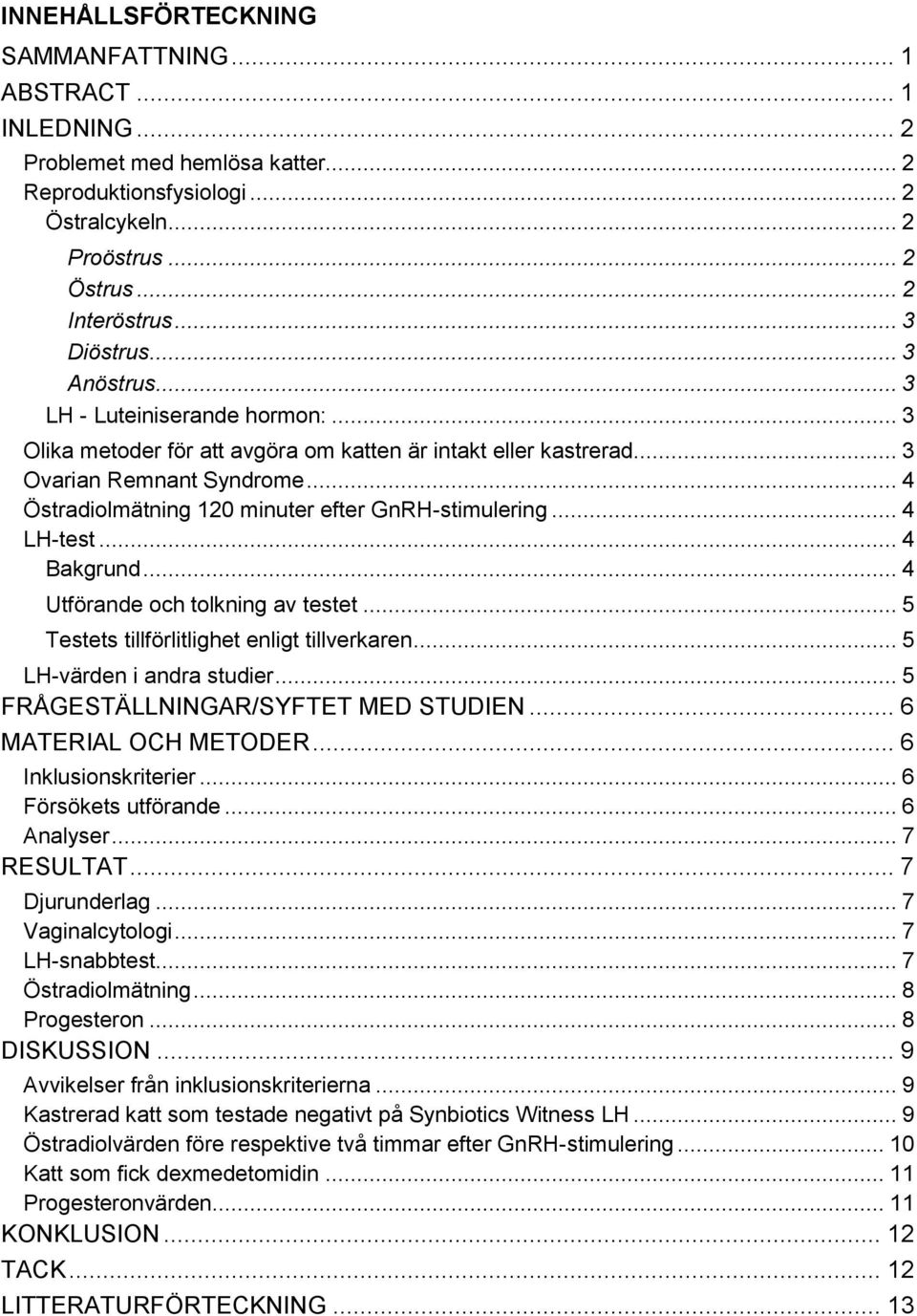 .. 4 Östradiolmätning 120 minuter efter GnRH-stimulering... 4 LH-test... 4 Bakgrund... 4 Utförande och tolkning av testet... 5 Testets tillförlitlighet enligt tillverkaren.