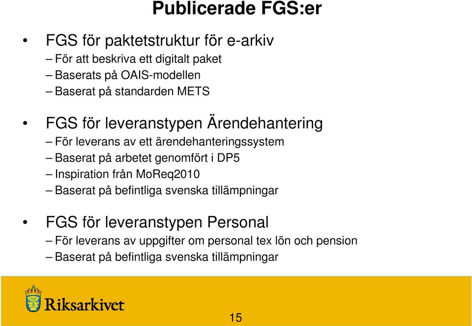 på arbetet genomfört i DP5 Inspiration från MoReq2010 Baserat på befintliga svenska tillämpningar FGS för