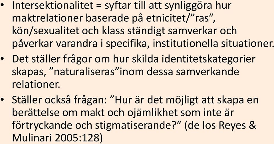 Det ställer frågor om hur skilda identitetskategorier skapas, naturaliseras inom dessa samverkande relationer.