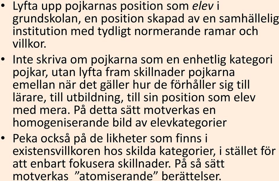 lärare, till utbildning, till sin position som elev med mera.
