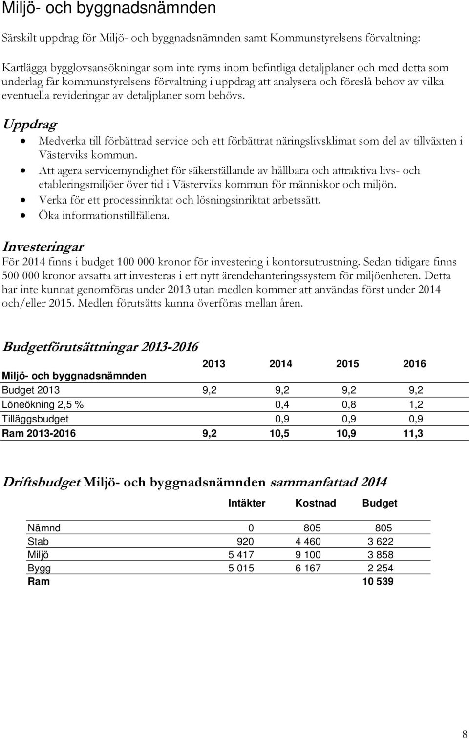 Uppdrag Medverka till förbättrad service och ett förbättrat näringslivsklimat som del av tillväxten i Västerviks kommun.