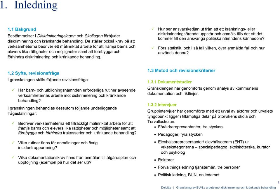 kränkande behandling. Hur ser ansvarskedjan ut från att ett kränknings- eller diskrimineringsärende uppstår och anmäls tills det att det kommer till den ansvariga politiska nämndens kännedom?