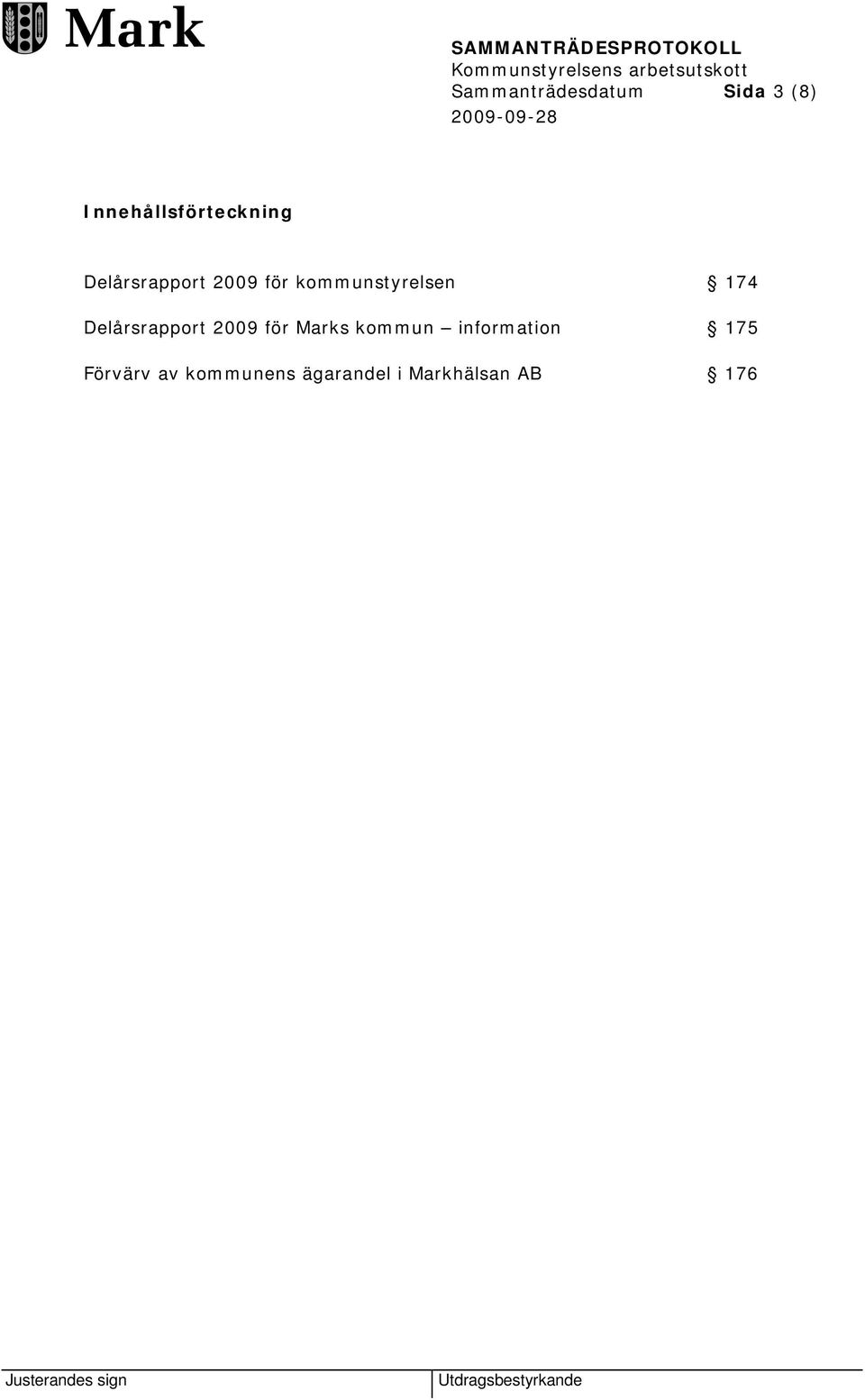 kommunstyrelsen 174 Delårsrapport 2009 för Marks