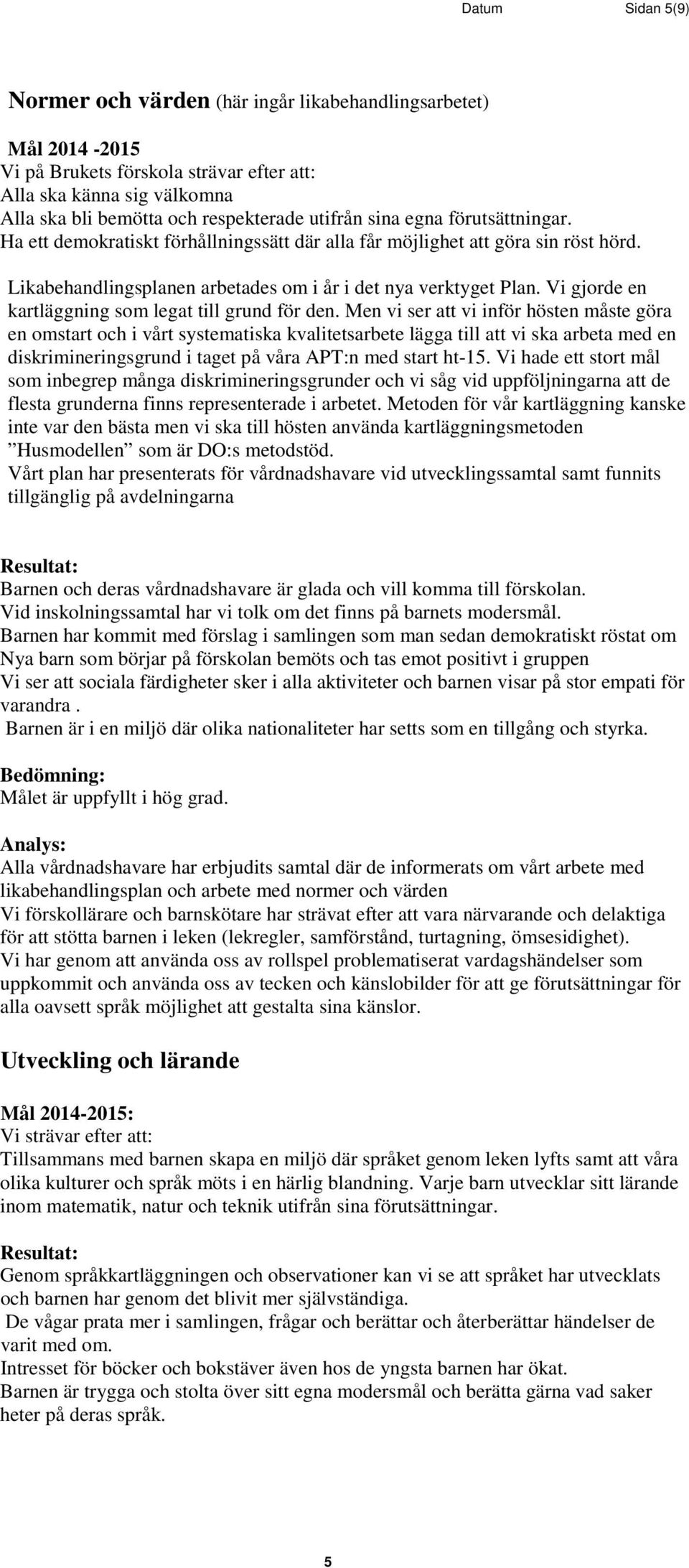 Vi gjorde en kartläggning som legat till grund för den.