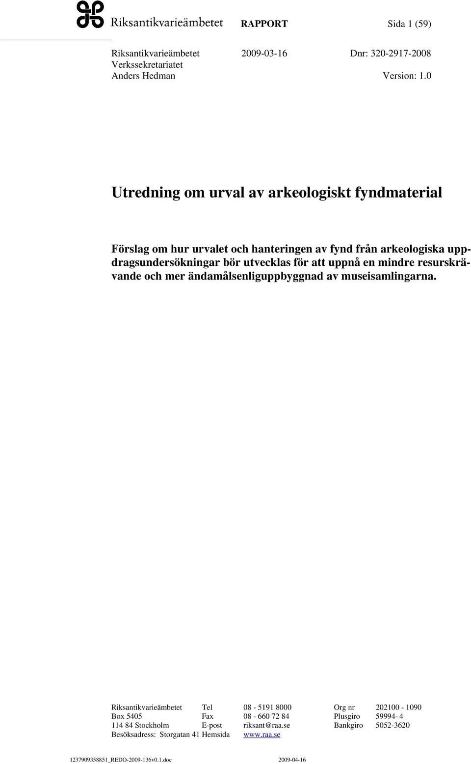 ändamålsenliguppbyggnad av museisamlingarna.