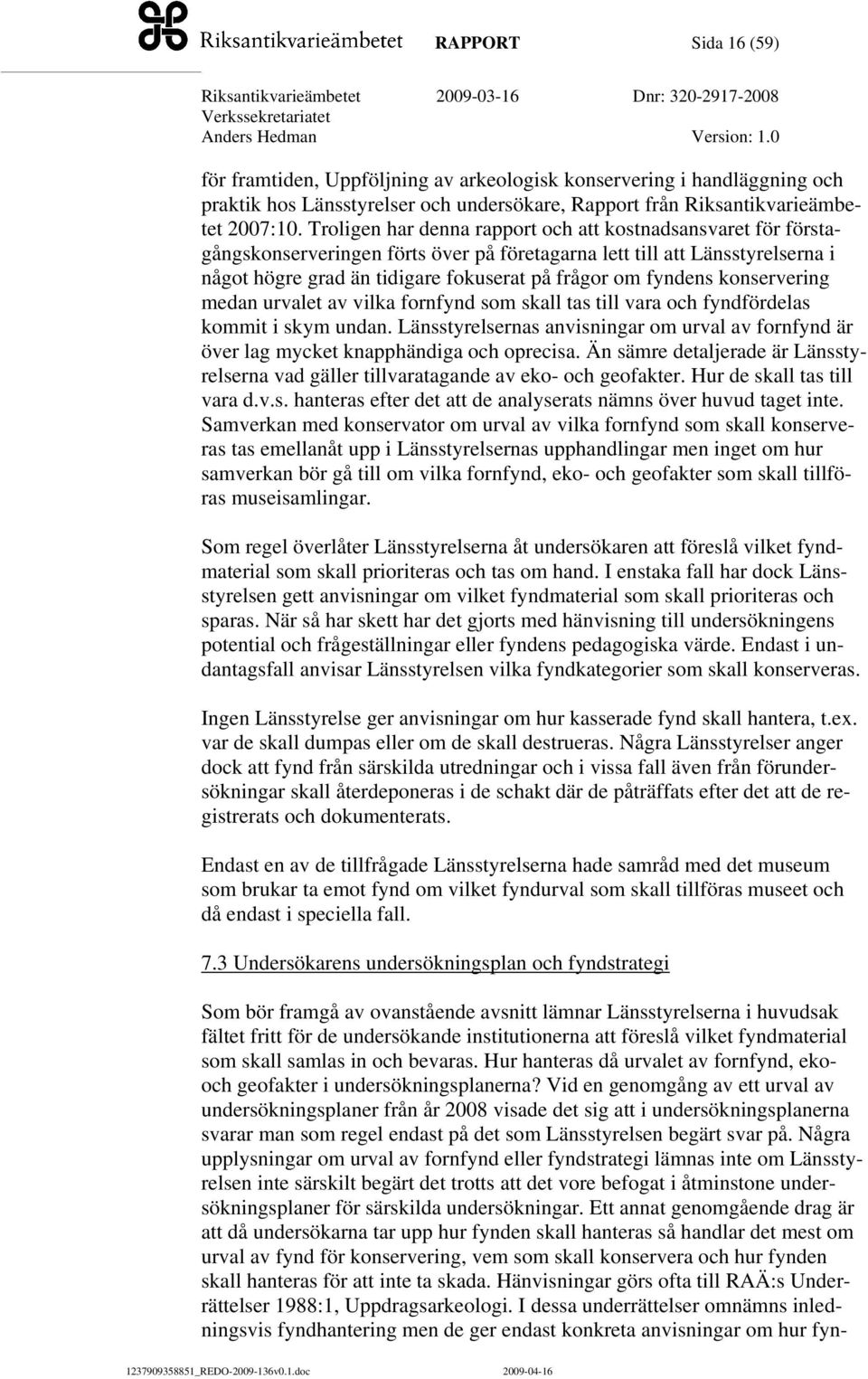 konservering medan urvalet av vilka fornfynd som skall tas till vara och fyndfördelas kommit i skym undan.