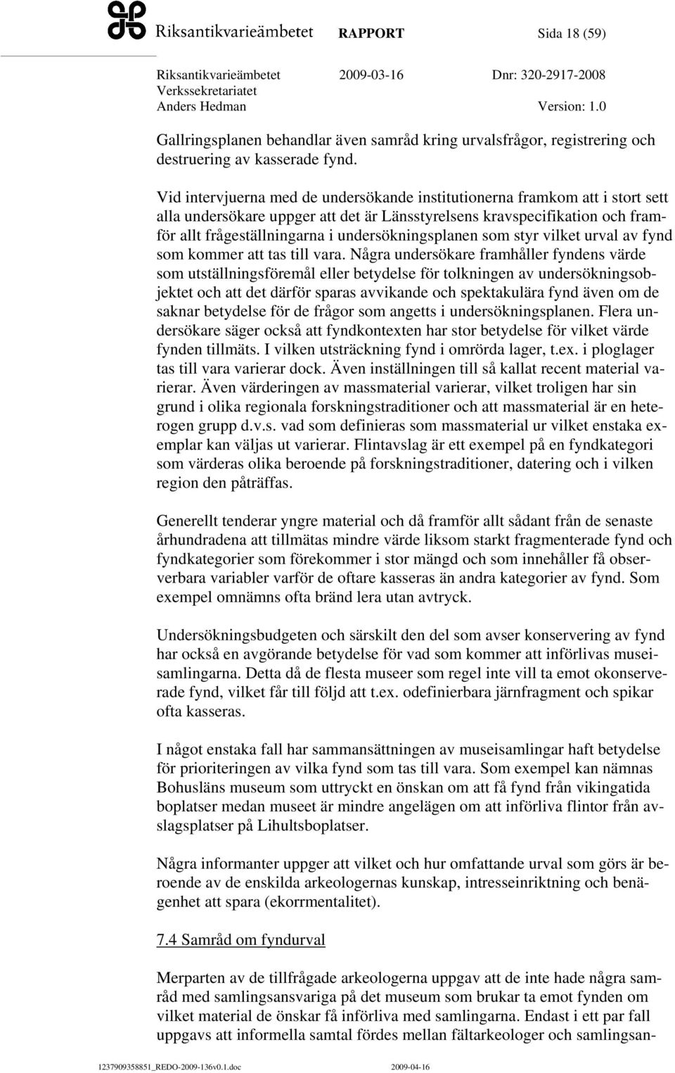 undersökningsplanen som styr vilket urval av fynd som kommer att tas till vara.