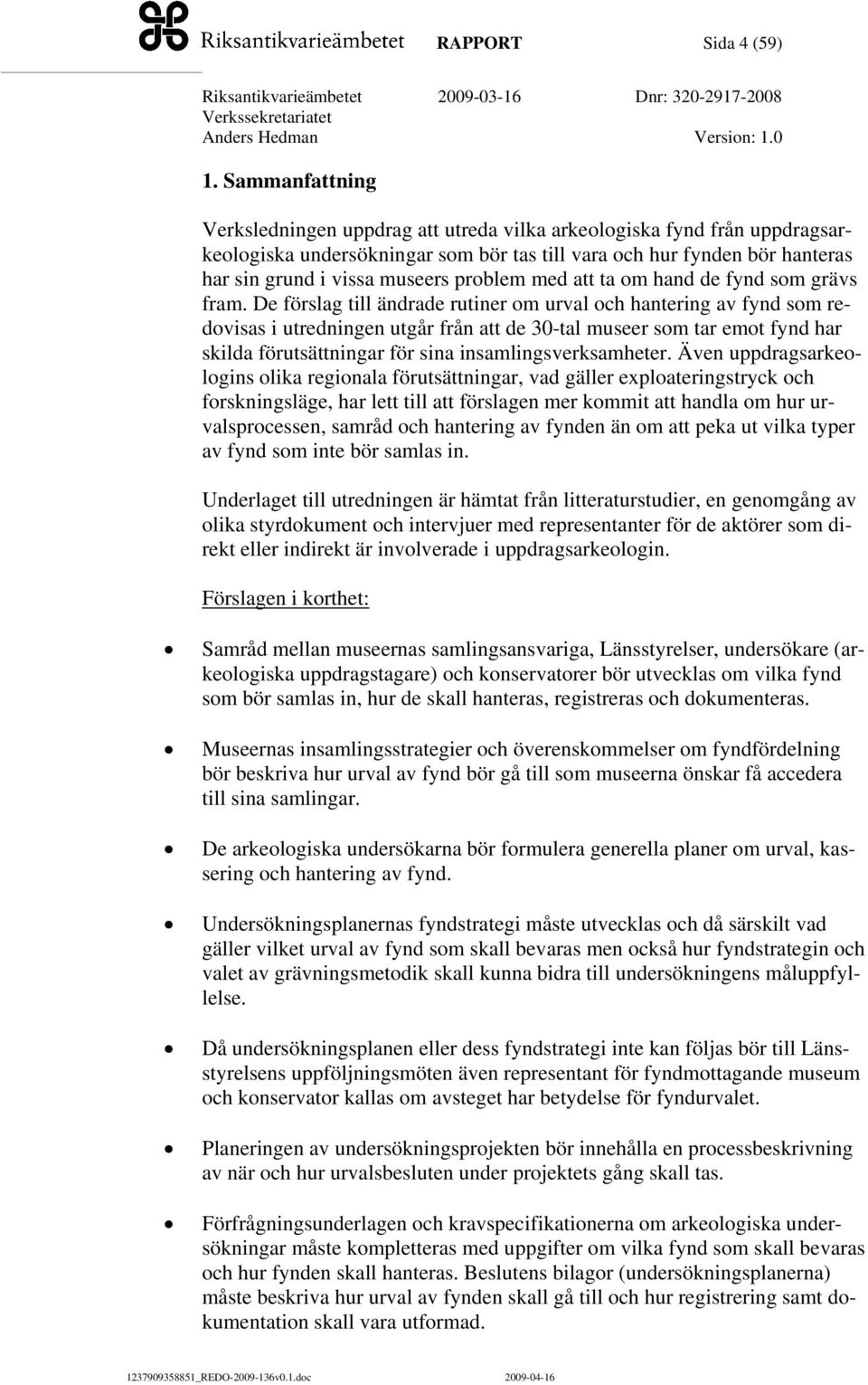 problem med att ta om hand de fynd som grävs fram.