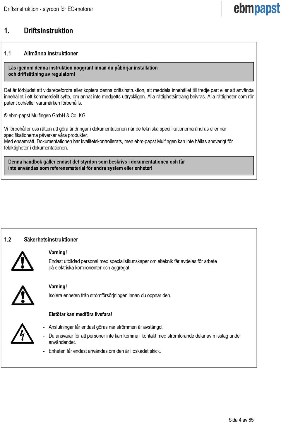 uttryckligen. Alla rättighetsintrång beivras. Alla rättigheter som rör patent och/eller varumärken förbehålls. ebm-papst Mulfingen GmbH & Co.