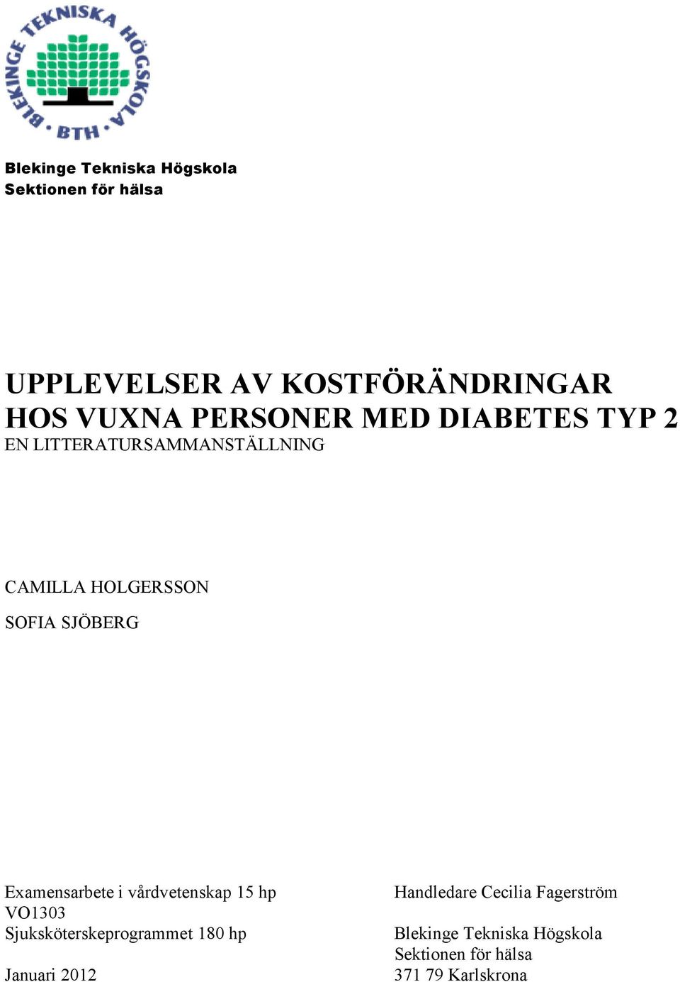 Examensarbete i vårdvetenskap 15 hp VO1303 Sjuksköterskeprogrammet 180 hp Januari 2012