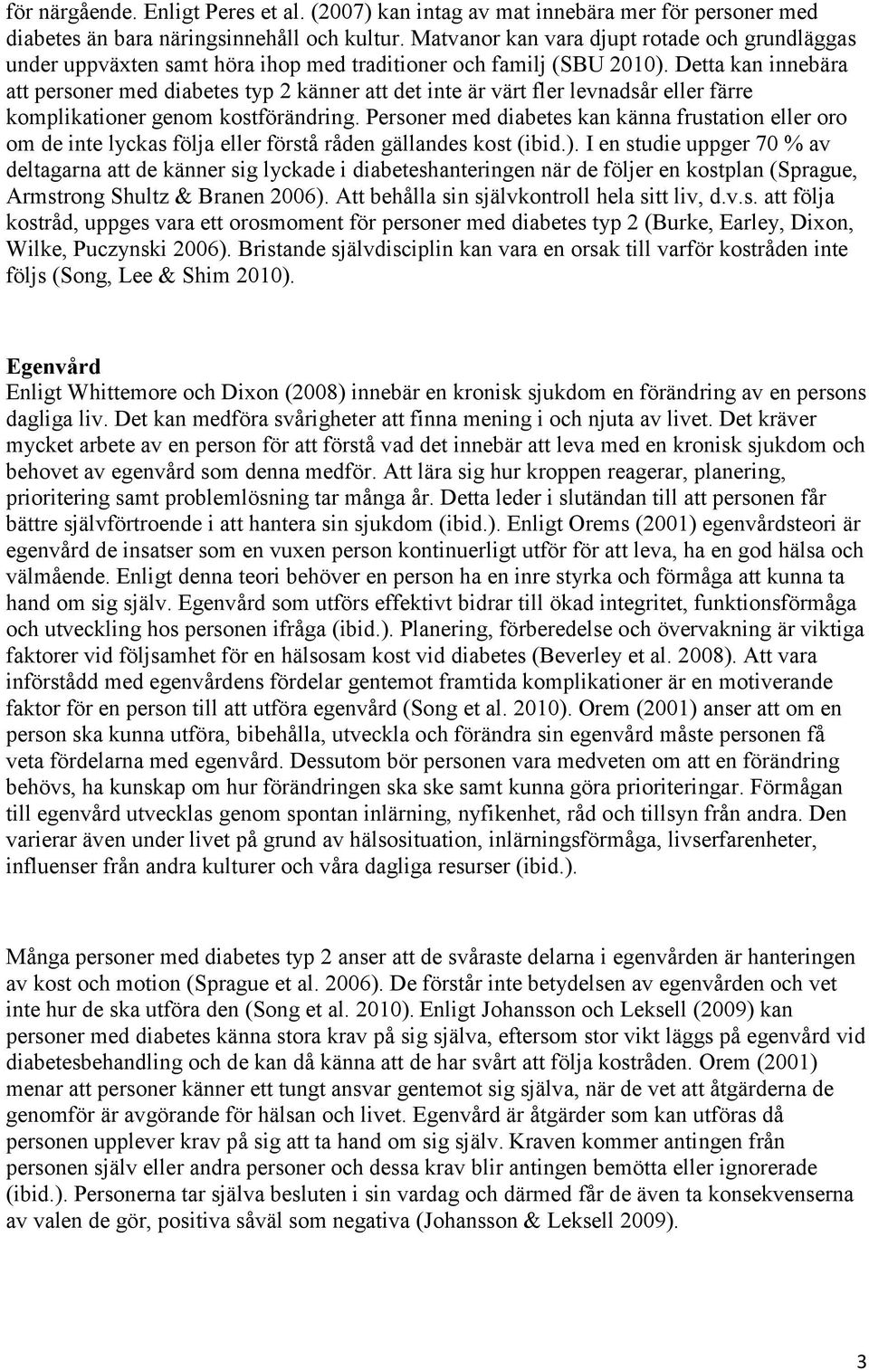 Detta kan innebära att personer med diabetes typ 2 känner att det inte är värt fler levnadsår eller färre komplikationer genom kostförändring.