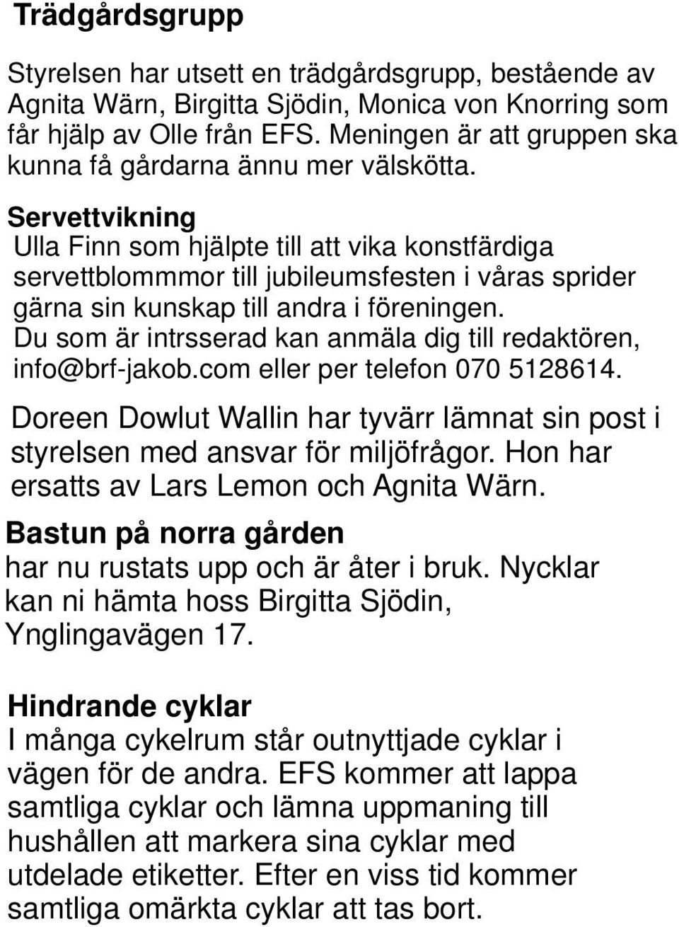 Servettvikning Ulla Finn som hjälpte till att vika konstfärdiga servettblommmor till jubileumsfesten i våras sprider gärna sin kunskap till andra i föreningen.