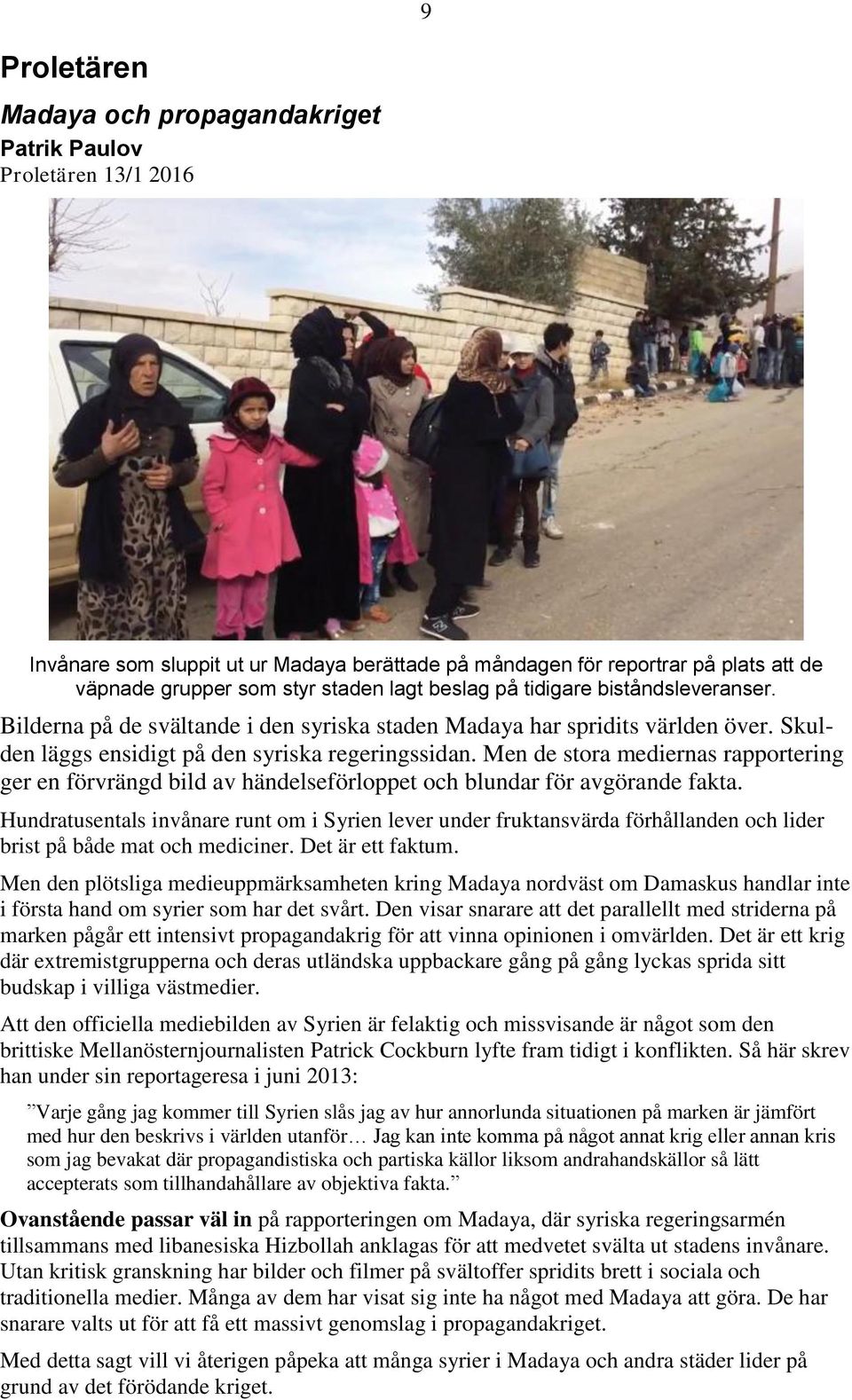 Men de stora mediernas rapportering ger en förvrängd bild av händelseförloppet och blundar för avgörande fakta.