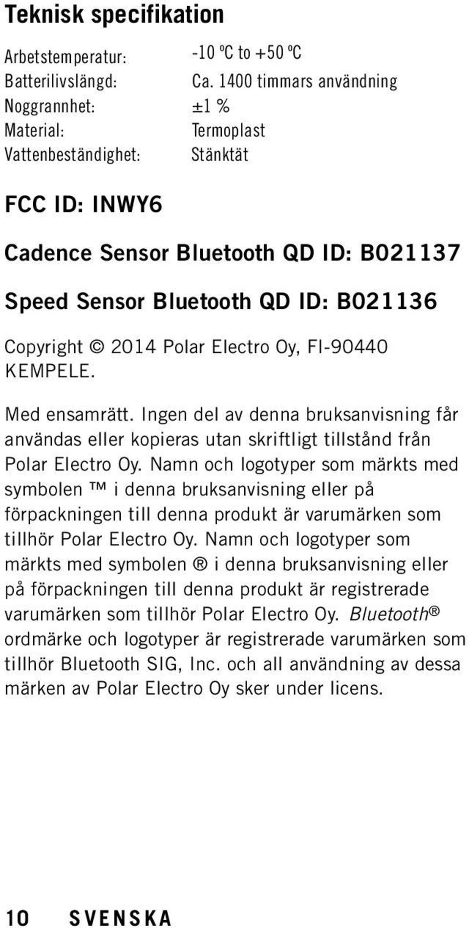 Polar Electro Oy, FI-90440 KEMPELE. Med ensamrätt. Ingen del av denna bruksanvisning får användas eller kopieras utan skriftligt tillstånd från Polar Electro Oy.