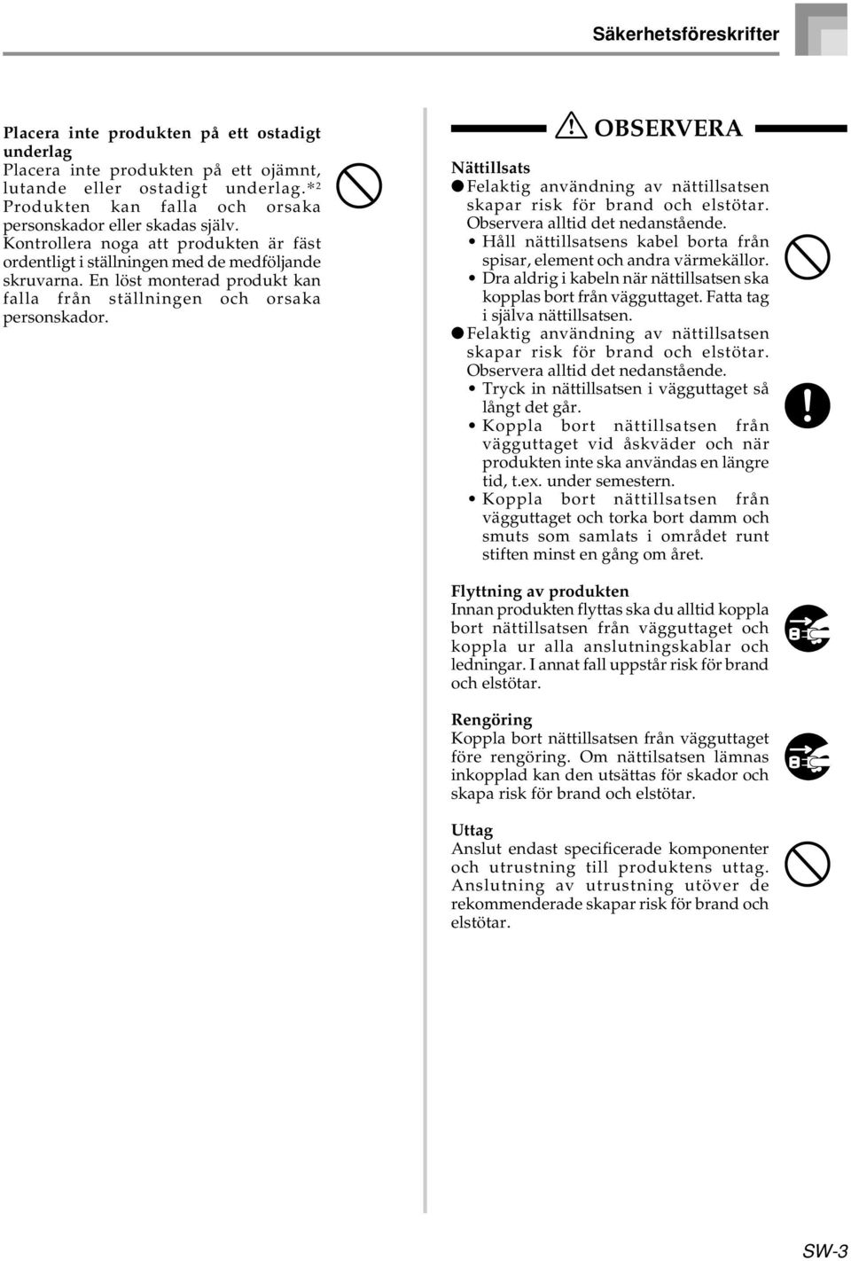 En löst monterad produkt kan falla från ställningen och orsaka personskador. OBSERVERA Nättillsats Felaktig användning av nättillsatsen skapar risk för brand och elstötar.