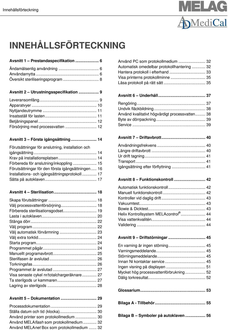 .. 14 Förutsättningar för anslutning, installation och igångsättning... 14 Krav på installationsplatsen... 14 Förbereda för anslutning/inkoppling... 15 Förutsättningar för den första igångsättningen.