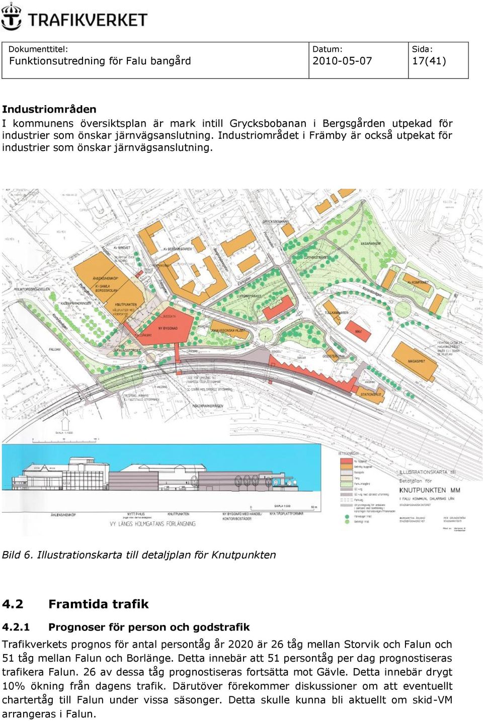 Framtida trafik 4.2.1 Prognoser för person och godstrafik Trafikverkets prognos för antal persontåg år 2020 är 26 tåg mellan Storvik och Falun och 51 tåg mellan Falun och Borlänge.