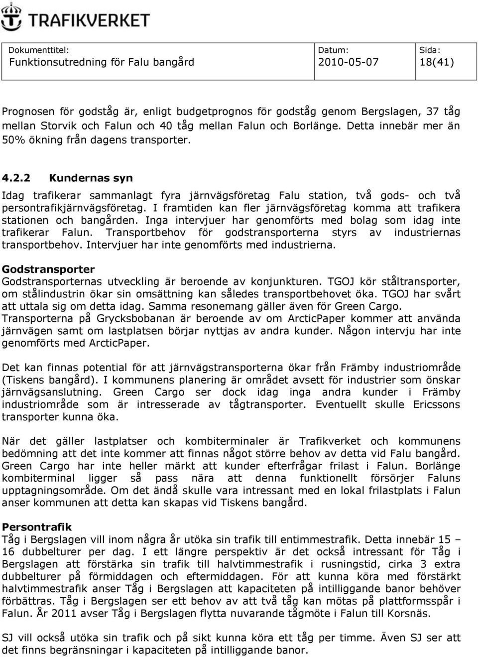 I framtiden kan fler järnvägsföretag komma att trafikera stationen och bangården. Inga intervjuer har genomförts med bolag som idag inte trafikerar Falun.