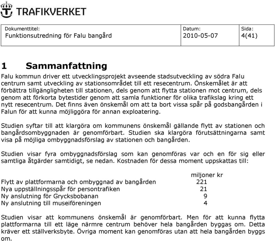 Önskemålet är att förbättra tillgängligheten till stationen, dels genom att flytta stationen mot centrum, dels genom att förkorta bytestider genom att samla funktioner för olika trafikslag kring ett