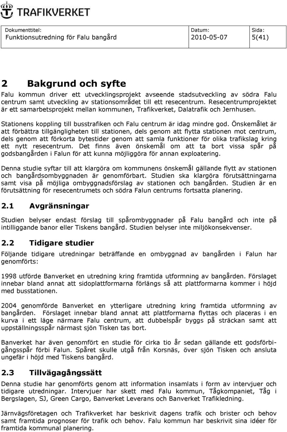 Önskemålet är att förbättra tillgängligheten till stationen, dels genom att flytta stationen mot centrum, dels genom att förkorta bytestider genom att samla funktioner för olika trafikslag kring ett