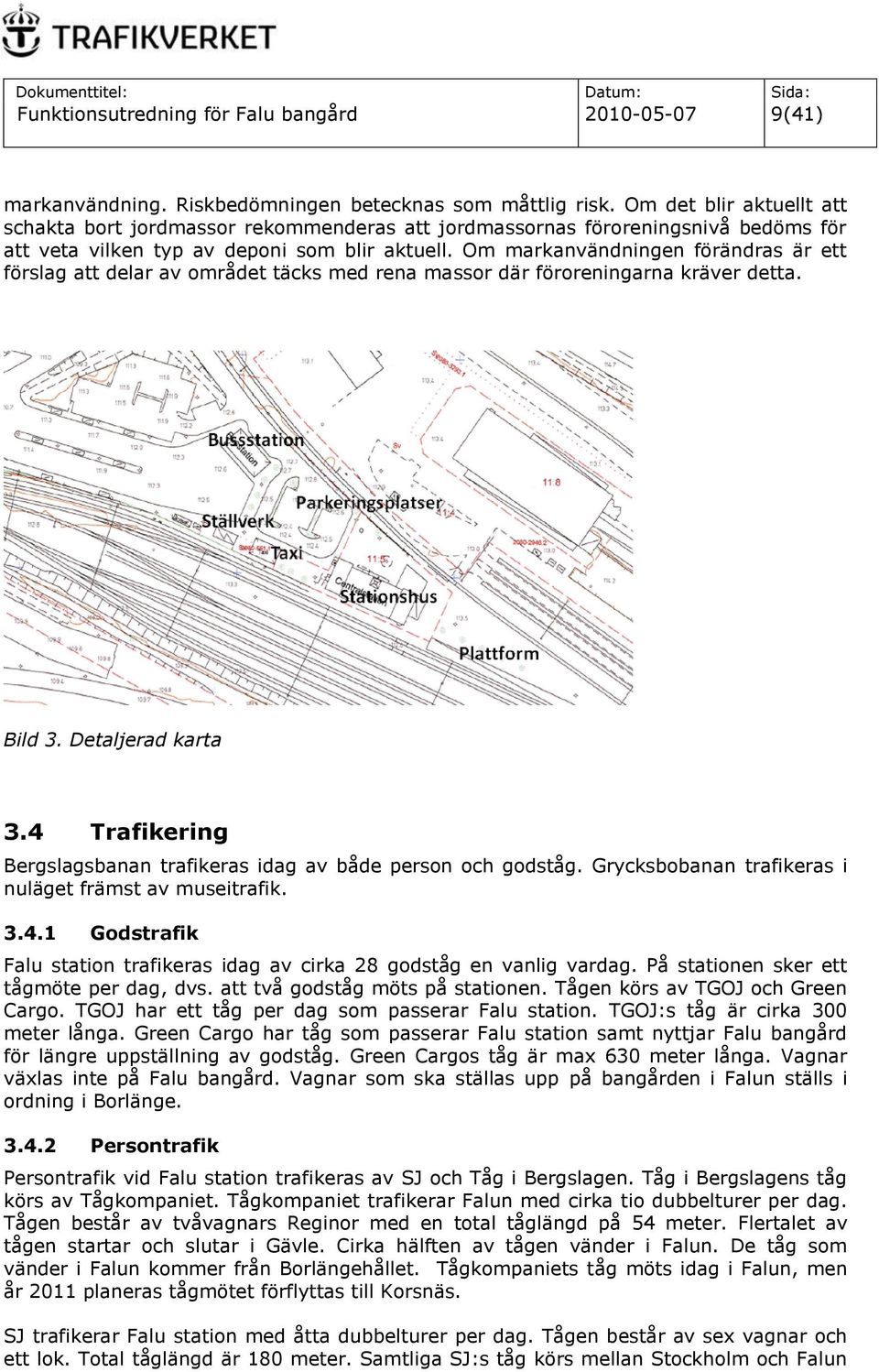 Om markanvändningen förändras är ett förslag att delar av området täcks med rena massor där föroreningarna kräver detta. Bild 3. Detaljerad karta 3.