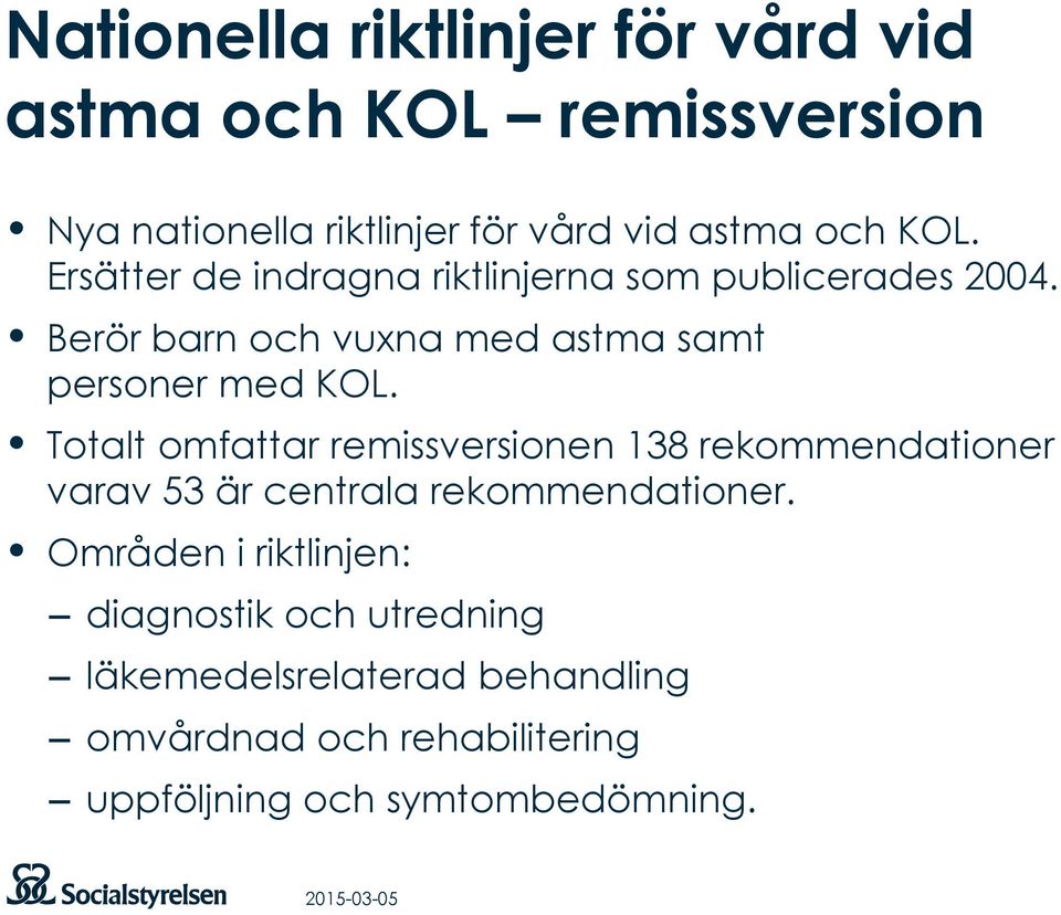 Totalt omfattar remissversionen 138 rekommendationer varav 53 är centrala rekommendationer.