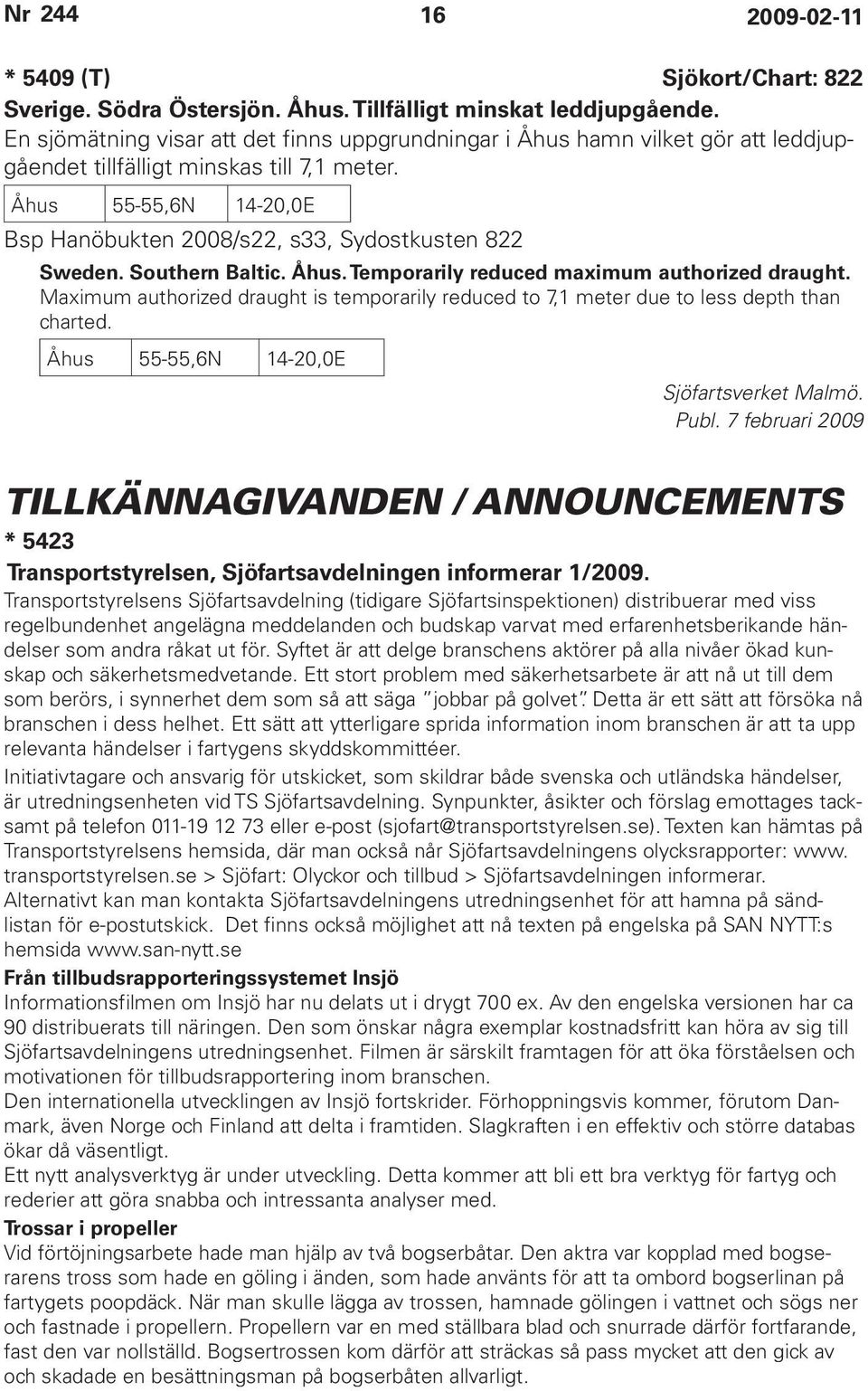 Åhus 55-55,6N 14-20,0E Bsp Hanöbukten 2008/s22, s33, Sydostkusten 822 Sweden. Southern Baltic. Åhus. Temporarily reduced maximum authorized draught.