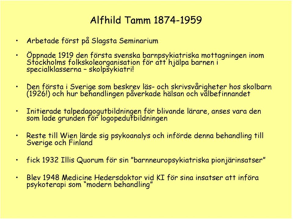 ) och hur behandlingen påverkade hälsan och välbefinnandet Initierade talpedagogutbildningen för blivande lärare, anses vara den som lade grunden för logopedutbildningen Reste till