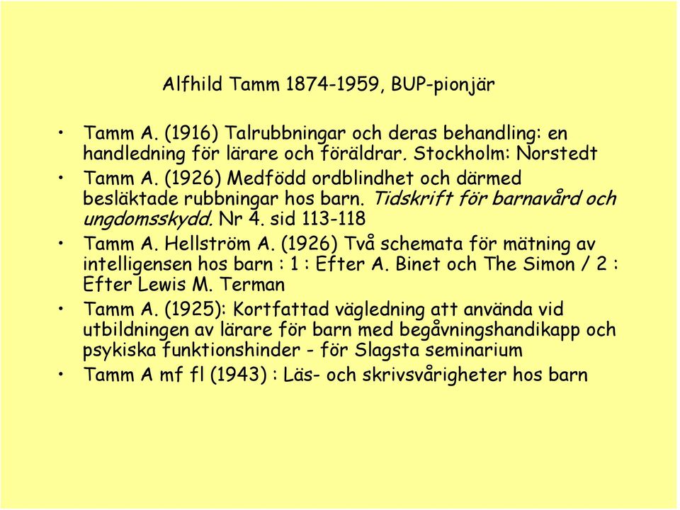 (1926) Två schemata för mätning av intelligensen hos barn : 1 : Efter A. Binet och The Simon / 2 : Efter Lewis M. Terman Tamm A.