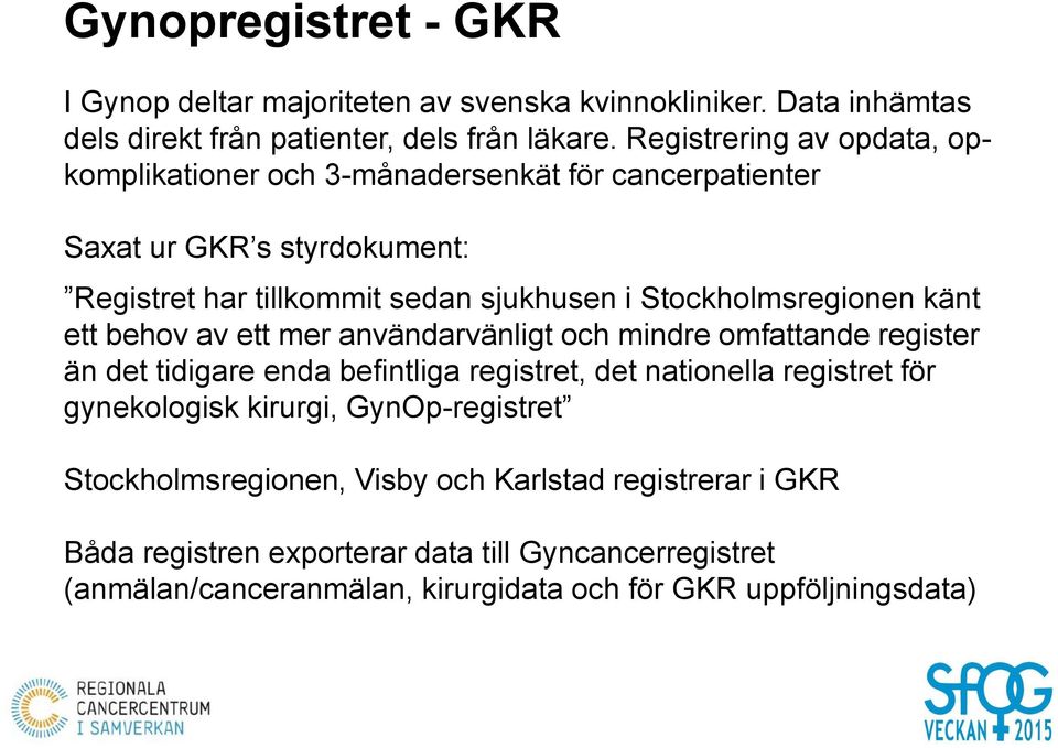 Stockholmsregionen känt ett behov av ett mer användarvänligt och mindre omfattande register än det tidigare enda befintliga registret, det nationella registret för