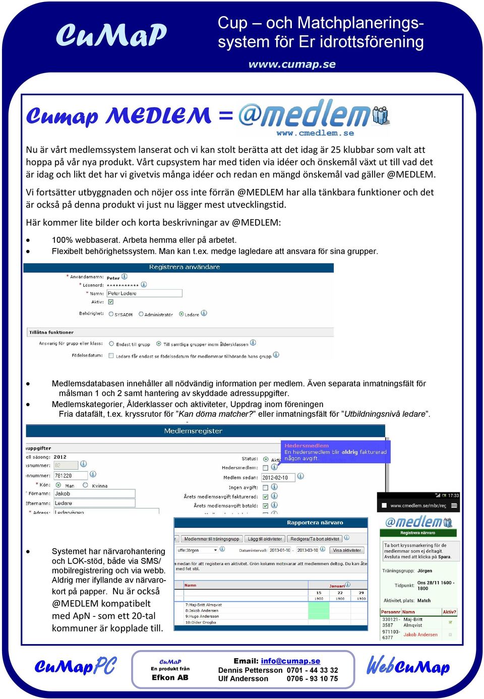 Vi fortsätter utbyggnaden och nöjer oss inte förrän @MEDLEM har alla tänkbara funktioner och det är också på denna produkt vi just nu lägger mest utvecklingstid.