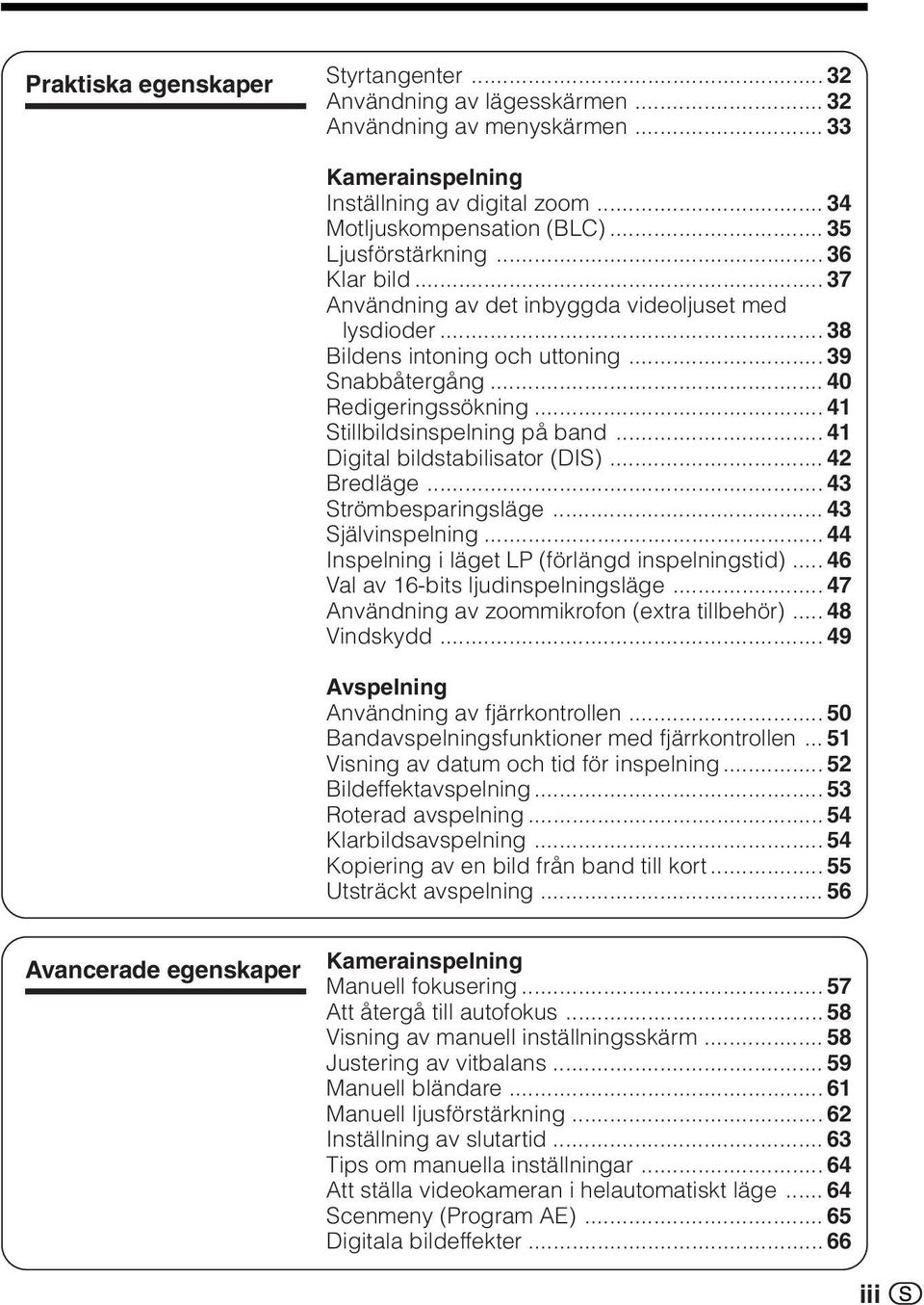 .. 41 Stillbildsinspelning på band... 41 Digital bildstabilisator (DIS)... 42 Bredläge... 43 Strömbesparingsläge... 43 Självinspelning... 44 Inspelning i läget LP (förlängd inspelningstid).