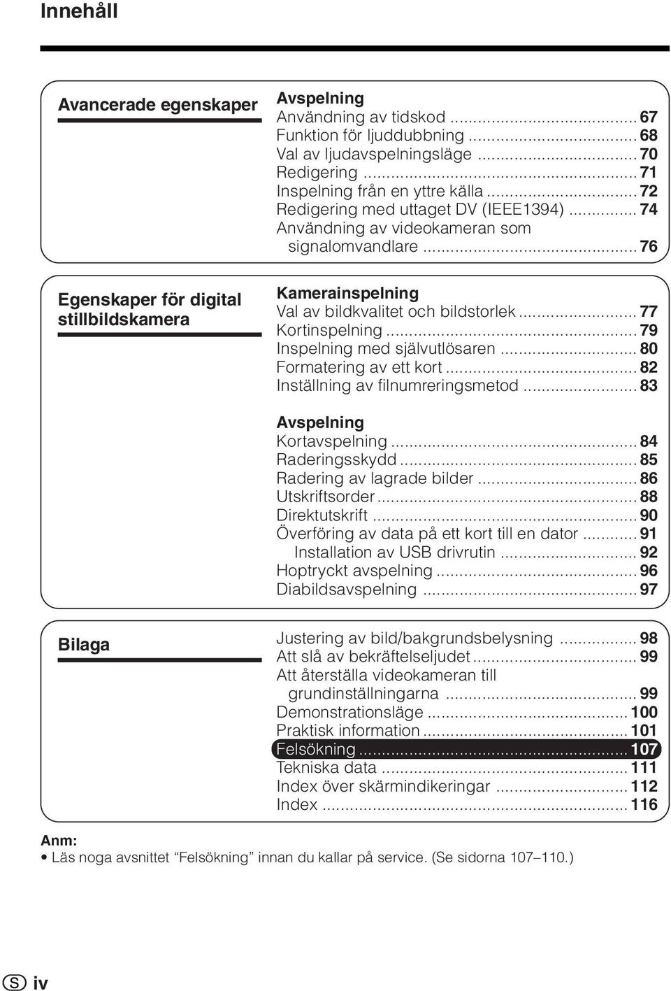 .. 77 Kortinspelning... 79 Inspelning med självutlösaren... 80 Formatering av ett kort... 82 Inställning av filnumreringsmetod... 83 Avspelning Kortavspelning... 84 Raderingsskydd.